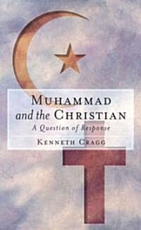 Muhammad and the Christian : A Question of Response (Paperback, New ed)