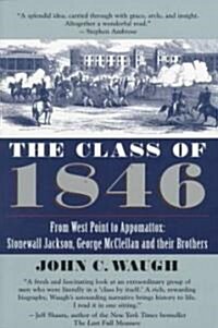 The Class of 1846: From West Point to Appomattox: Stonewall Jackson, George McClellan, and Their Br Others (Paperback)