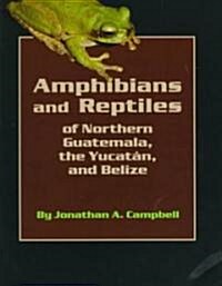 Amphibians and Reptiles of Northern Guatemala, the Yucatan, and Belize, Volume 4 (Paperback)