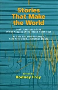 Stories That Make the World, Volume 218: Oral Literature of the Indian Peoples of the Inland Northwest (Paperback, Revised)