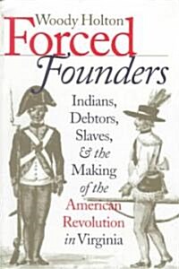 Forced Founders: Indians, Debtors, Slaves & the Making of the American Revolution in Virginia (Paperback)