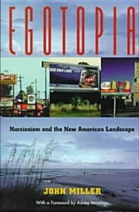 Egotopia: Narcissism and the New American Landscape (Paperback, First Edition)