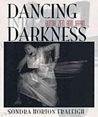 Dancing Into Darkness: Butoh, Zen, & Japan (Hardcover)