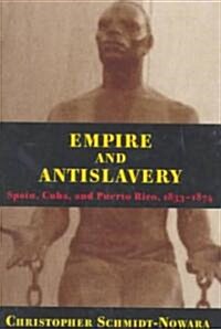 Empire and Antislavery: Spain Cuba and Puerto Rico 1833-1874 (Paperback)