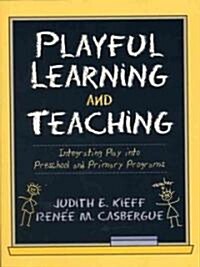 Playful Learning and Teaching: Integrating Play Into Preschool and Primary Programs (Paperback)