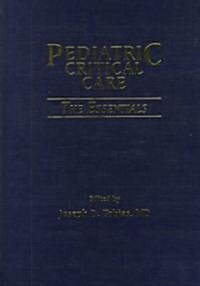 Pediatric Critical Care: The Essentials (Hardcover)
