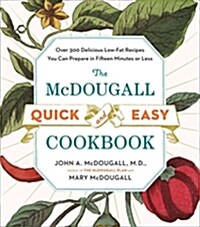 The McDougall Quick and Easy Cookbook: Over 300 Delicious Low-Fat Recipes You Can Prepare in Fifteen Minutes or Less (Paperback)