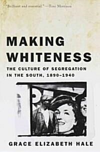 Making Whiteness: The Culture of Segregation in the South, 1890-1940 (Paperback)