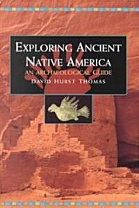Exploring Ancient Native America : An Archaeological Guide (Paperback)