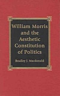 William Morris and the Aesthetic Constitution of Politics (Hardcover)