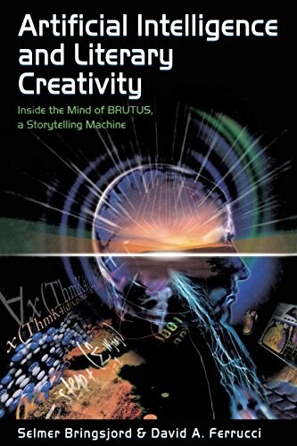 Artificial Intelligence and Literary Creativity: Inside the Mind of Brutus, a Storytelling Machine (Paperback)