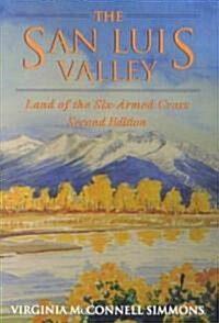 The San Luis Valley: Land of the Six-Armed Cross (Paperback, 2)