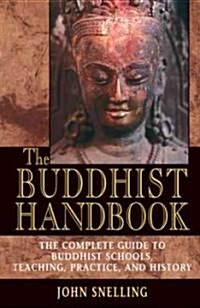 The Buddhist Handbook: A Complete Guide to Buddhist Schools, Teaching, Practice, and History (Paperback)