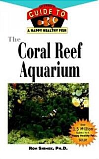 The Coral Reef Aquarium: An Owners Guide to a Happy Healthy Fish (Hardcover)