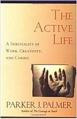 The Active Life: A Spirituality of Work, Creativity, and Caring (Paperback)