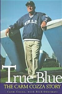 True Blue: The Carm Cozza Story (Hardcover)