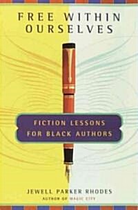 Free Within Ourselves: Free Within Ourselves: Fiction Lessons For Black Authors (Paperback)