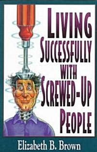 Living Successfully With Screwed-Up People (Paperback)