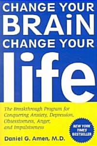 Change Your Brain, Change Your Life: The Breakthrough Program for Conquering Anxiety, Depression, Obsessiveness, Anger, and Impulsiveness              (Paperback)