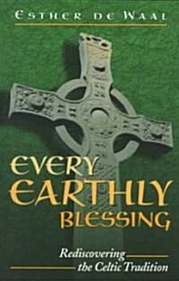 Every Earthly Blessing : Rediscovering the Celtic Tradition (Paperback)