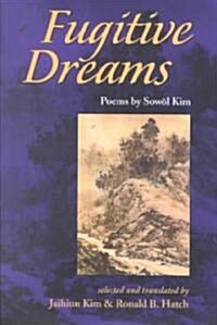 Fugitive Dreams: Poems / Selected and Translated by Jaihiun Kim (Paperback)