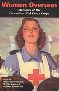 Women Overseas: Memoirs of the Canadian Red Cross Corps (Overseas Detachment) (Paperback)