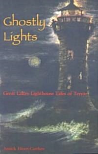 Ghosty Lights: Great Lakes Lighthouse Tales of Terror (Paperback)