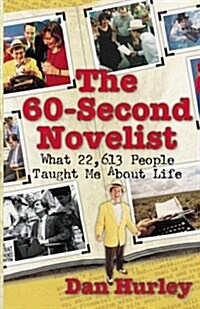 The 60-Second Novelist: What 22,613 People Taught Me about Life (Paperback)