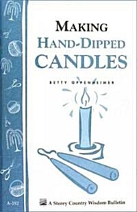 Making Hand-Dipped Candles: Storeys Country Wisdom Bulletin A-192 (Paperback)