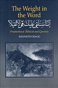 Weight in the Word : Prophethood -- Biblical and Quranic (Hardcover)