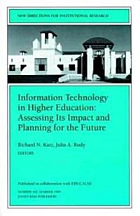 Information Technology in Higher Education: Assessing Its Impact and Planning for the Future: New Directions for Institutional Research, Number 102 (Paperback)