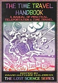 The Time Travel Handbook: A Manual of Practical Teleportation & Time Travel (Paperback)