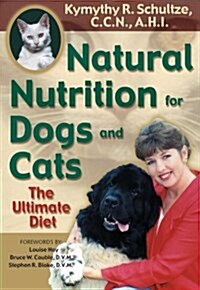 Natural Nutrition for Dogs and Cats: The Ultimate Diet (Paperback)