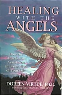 Healing with the Angels: How the Angels Can Assist You in Every Area of Your Life (Paperback)