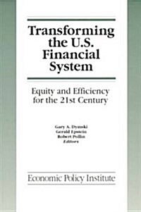 Transforming the U.S. Financial System: An Equitable and Efficient Structure for the 21st Century: An Equitable and Efficient Structure for the 21st C (Paperback)