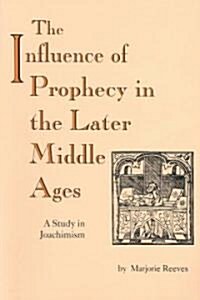 The Influence of Prophecy in the Later Middle Ages: A Study in Joachimism (Paperback)