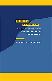 Critical Conditions : Postmodernity and the Question of Foundations (Paperback)