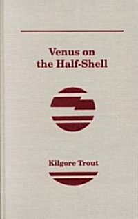 Venus on the Half-Shell (Library Binding)
