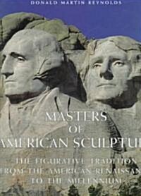 Masters of American Sculpture: The Figurative Tradition from the American Renaissance to the Millennium (Hardcover)