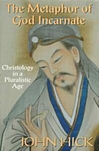 The Metaphor of God Incarnate: Christology in a Pluralistic Age (Paperback)
