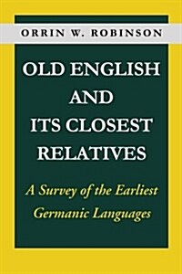 Old English and Its Closest Relatives: A Survey of the Earliest Germanic Languages (Paperback)