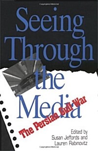 Seeing Through The Media: The Persian Gulf War (Paperback)
