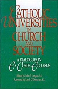 Catholic Universities in Church and Society: A Dialogue on Ex Corde Ecclesiae (Paperback)