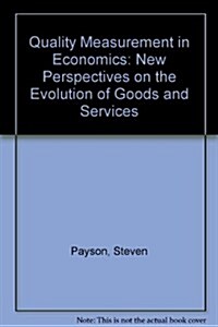 Quality Measurement in Economics : New Perspectives on the Evolution of Goods and Services (Hardcover)