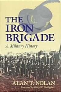 The Iron Brigade: A Military History (Paperback)