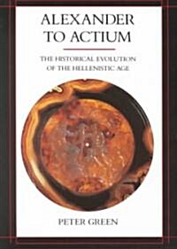 Alexander to Actium: The Historical Evolution of the Hellenistic Age Volume 1 (Paperback)