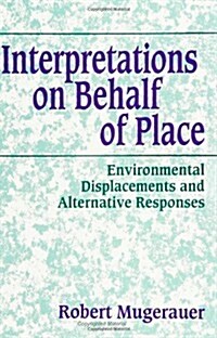 Interpretations on Behalf of Place: Environmental Displacements and Alternative Responses (Paperback)