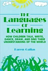 Languages of Learning: How Children Talk, Write, Draw, Dance, and Sing Their Understanding of the World (Paperback)