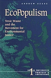 Ecopopulism: Toxic Waste and the Movement for Environmental Justice Volume 1 (Paperback)