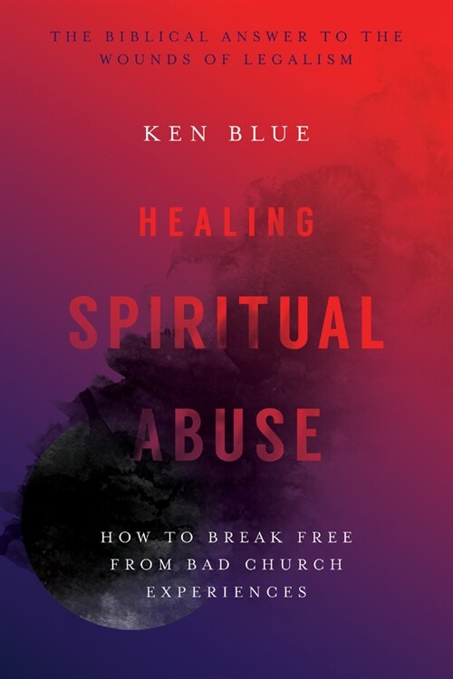 Healing Spiritual Abuse: How to Break Free from Bad Church Experience (Paperback)